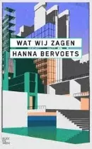 Wat wij zagen – Hanna Bervoets (2021)